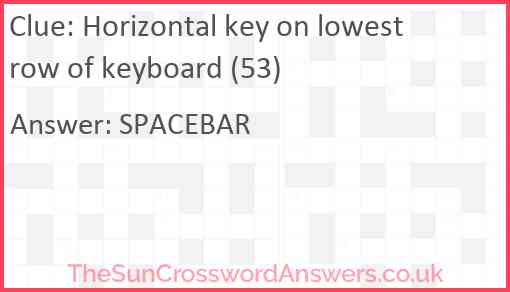 Horizontal key on lowest row of keyboard (53) Answer