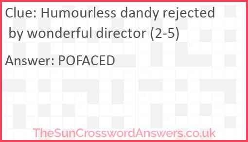 Humourless dandy rejected by wonderful director (2-5) Answer