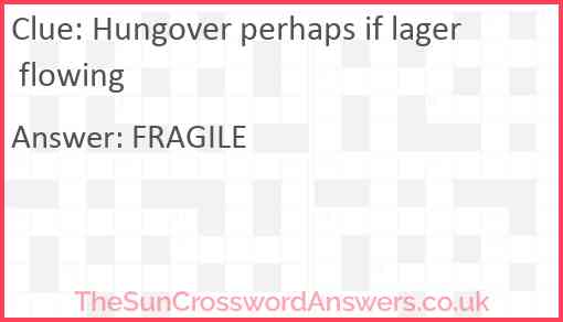 Hungover perhaps if lager flowing Answer