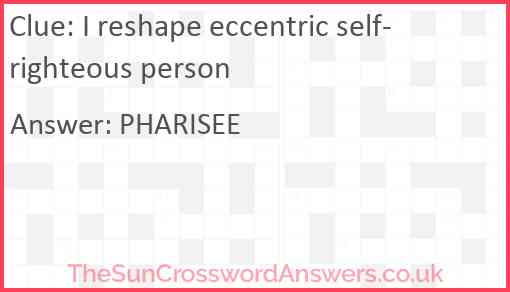 I reshape eccentric self-righteous person Answer