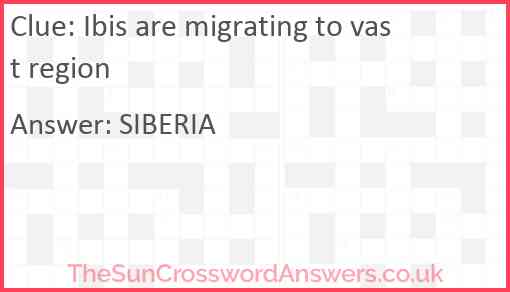 Ibis are migrating to vast region Answer