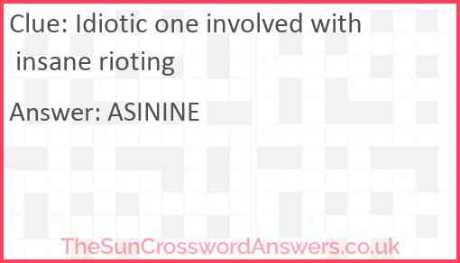 Idiotic one involved with insane rioting Answer