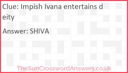 Impish Ivana entertains deity Answer