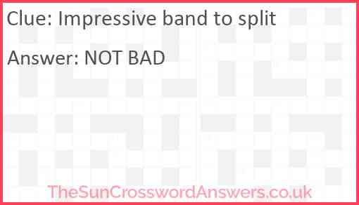 Impressive band to split Answer