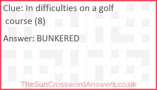 In difficulties on a golf course (8) Answer