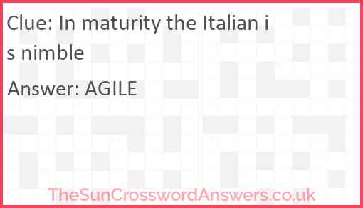 In maturity the Italian is nimble Answer