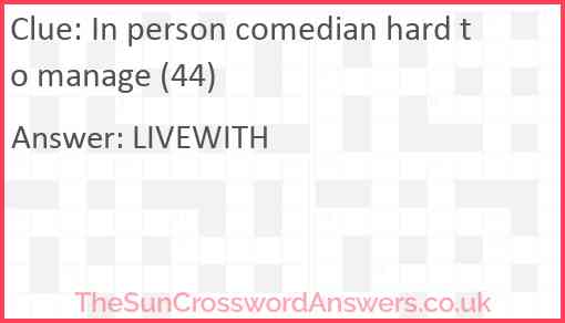 In person comedian hard to manage (44) Answer