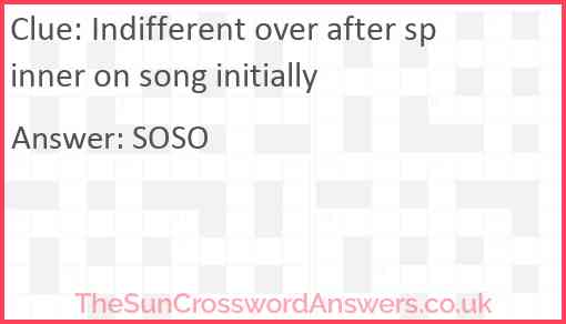 Indifferent over after spinner on song initially Answer