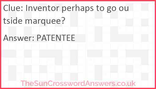 Inventor perhaps to go outside marquee? Answer