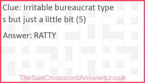 Irritable bureaucrat types but just a little bit (5) Answer