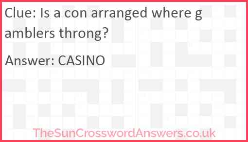 Is a con arranged where gamblers throng? Answer