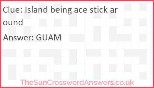 Island being ace stick around Answer