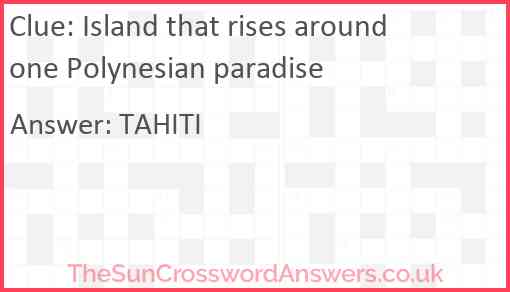 Island that rises around one Polynesian paradise Answer