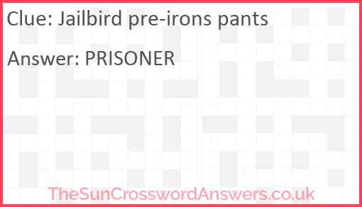 Jailbird pre-irons pants Answer