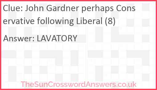 John Gardner perhaps Conservative following Liberal (8) Answer