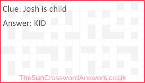 Josh is child Answer