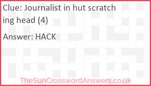 Journalist in hut scratching head (4) Answer