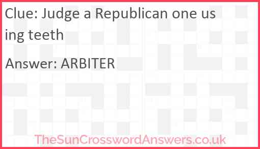 Judge a Republican one using teeth Answer