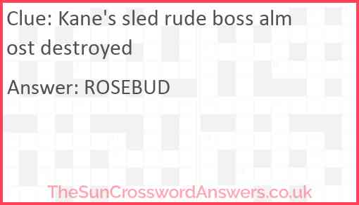 Kane's sled rude boss almost destroyed Answer