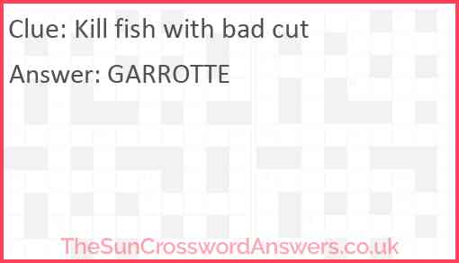 Kill fish with bad cut Answer