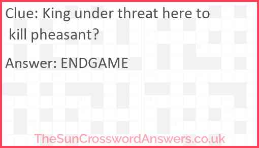 King under threat here to kill pheasant? Answer