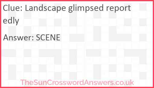 Landscape glimpsed reportedly Answer