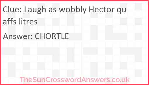 Laugh as wobbly Hector quaffs litres Answer