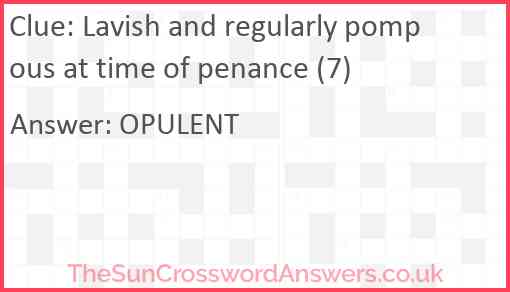 Lavish and regularly pompous at time of penance (7) Answer