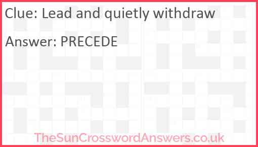 Lead and quietly withdraw Answer