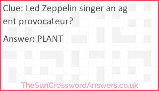 Led Zeppelin singer an agent provocateur? Answer