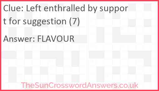 Left enthralled by support for suggestion (7) Answer