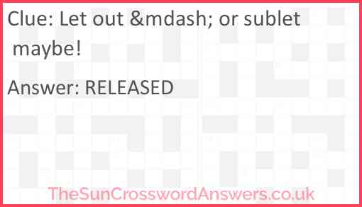 Let out &mdash; or sublet maybe? Answer