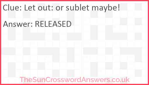 Let out: or sublet maybe! Answer