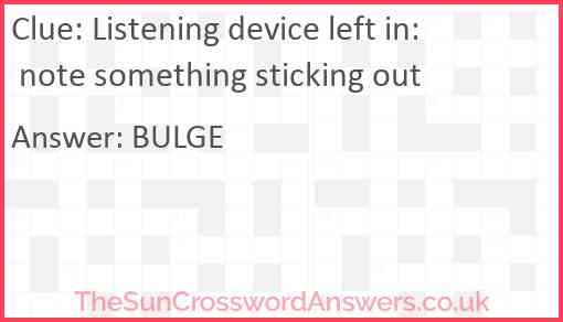 Listening device left in: note something sticking out Answer