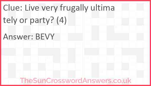 Live very frugally ultimately or party? (4) Answer