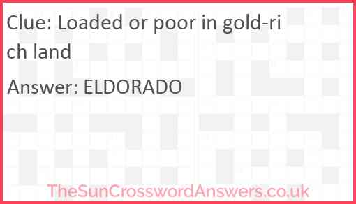 Loaded or poor in gold-rich land Answer