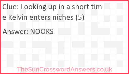 Looking up in a short time Kelvin enters niches (5) Answer