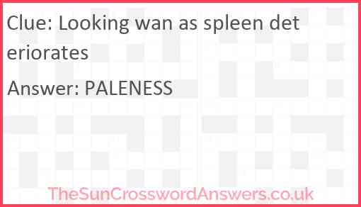 Looking wan as spleen deteriorates Answer
