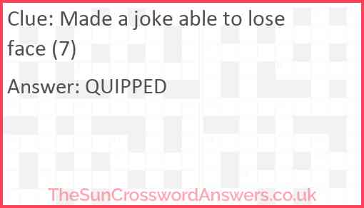 Made a joke able to lose face (7) Answer