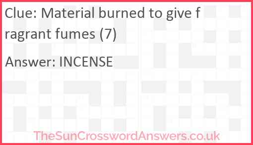 Material burned to give fragrant fumes (7) Answer