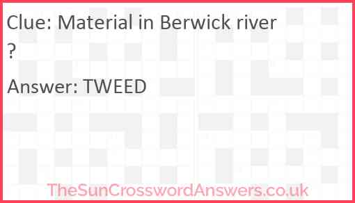 Material in Berwick river? Answer