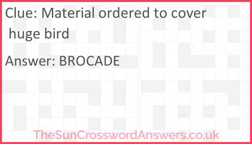 Material ordered to cover huge bird Answer