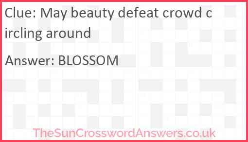 May beauty defeat crowd circling around Answer