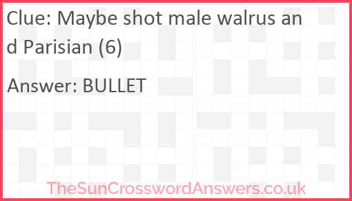 Maybe shot male walrus and Parisian (6) Answer