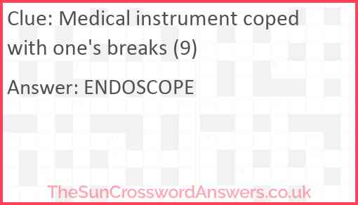 Medical instrument coped with one's breaks (9) Answer