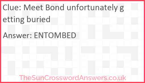 Meet Bond unfortunately getting buried Answer