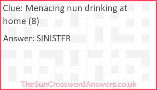Menacing nun drinking at home (8) Answer