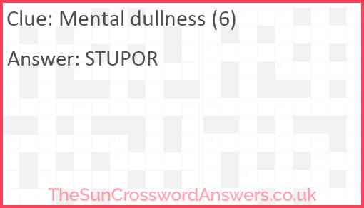Mental dullness (6) Answer