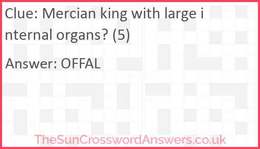 Mercian king with large internal organs? (5) Answer