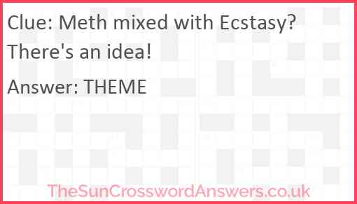 Meth mixed with Ecstasy? There's an idea! Answer